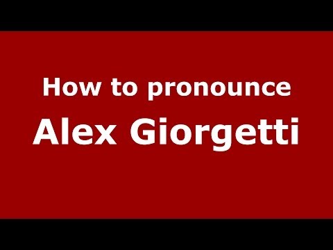 How to pronounce Alex Giorgetti (Italian/Italy)  - PronounceNames.com