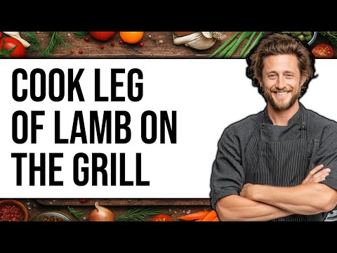 How To Cook Leg Of Lamb On The Grill