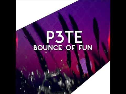 P3TE - Bounce of Fun (Original Mix)