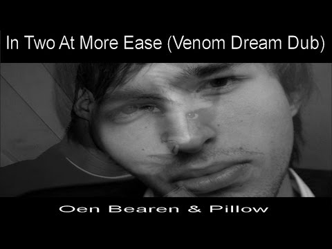 Oen Bearen & Pillow - In Two At More Ease (Venom Dream Dub)