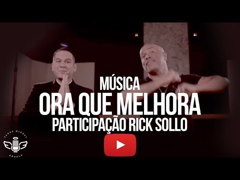 Padre Miguel Angelo - Part. Rick Sollo ORA QUE MELHORA