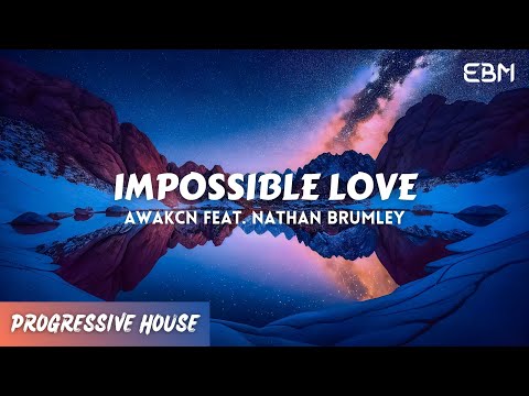 [𝗣𝗿𝗼𝗴𝗿𝗲𝘀𝘀𝗶𝘃𝗲 𝗛𝗼𝘂𝘀𝗲] Impossible Love - Awakcn Feat. Nathan Brumley (Extended Mix)