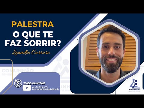 Leandro Carraro | O QUE TE FAZ SORRIR? (PALESTRA ESPÍRITA)