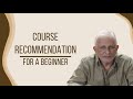 Course recommendation for a beginner | Sri M
