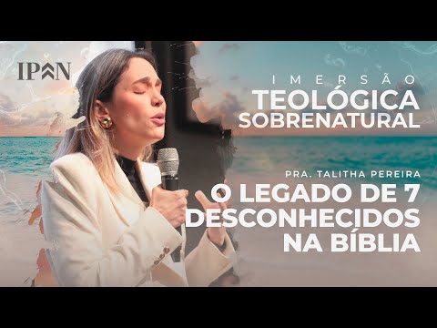 Pra. Talitha Pereira - O Legado de 7 Desconhecidos na Bíblia | Mensagem