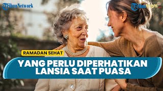 Jangan Ceraikan Dokter Anda, Ini yang Perlu Diperhatikan saat Lansia Puasa