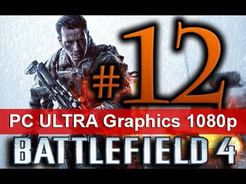 Battlefield 4 Walkthrough Part 12 [1080 HD ULTRA Graphics PC] - No Commentary