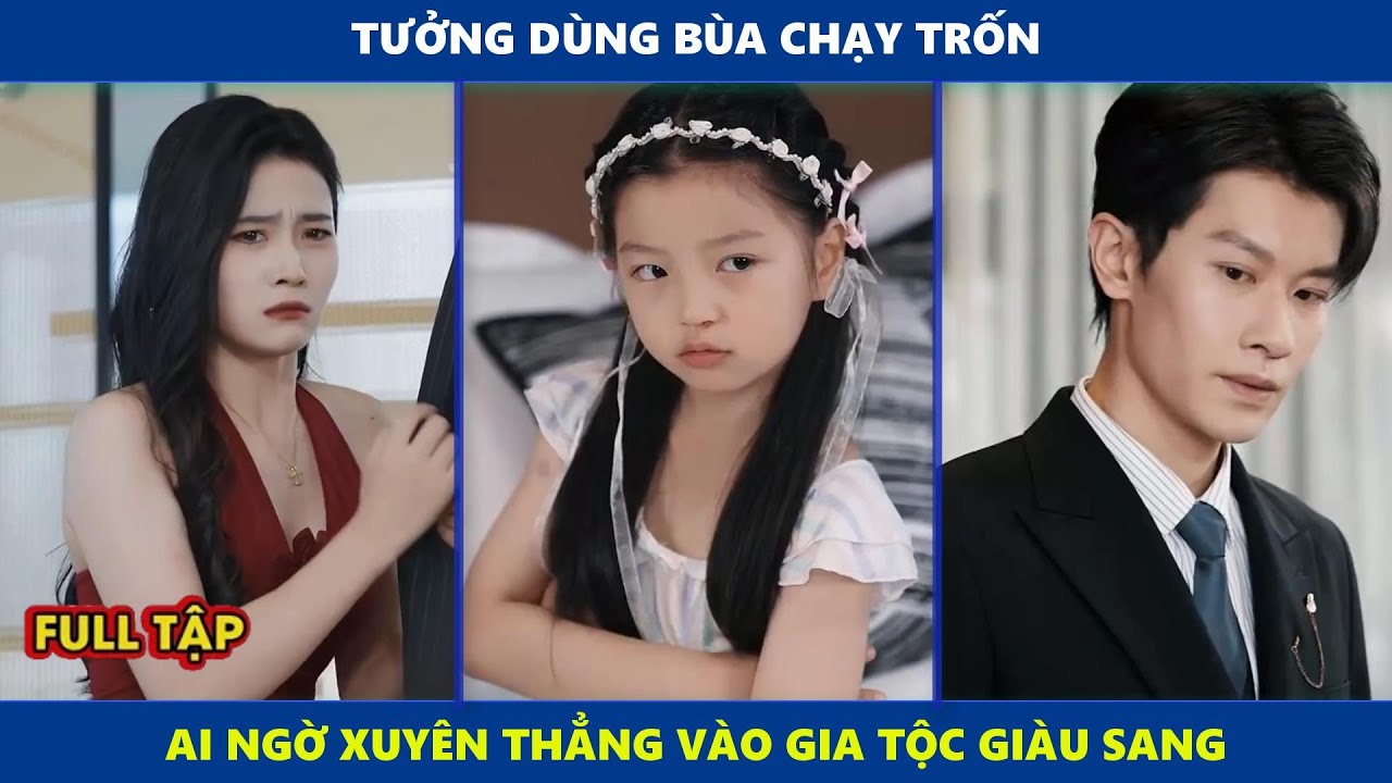 Bé Cưng Cứu Thế | Tưởng dùng bùa chạy trốn, ai ngờ xuyên thẳng vào gia tộc giàu sang