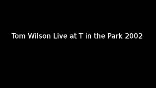 Tom Wilson Live T in the  Park 2002