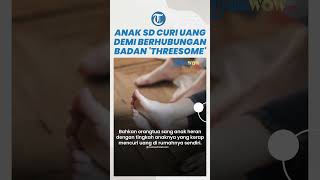 Viral Alasan Anak Kelas 4 SD Suka Mencuri Uang demi Berhubungan Badan 'Threesome' dengan Temannya