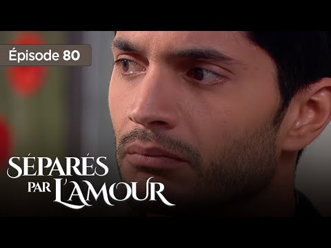 Séparés par l'amour EP 80 - Entre Amour et  Trahison - Série complète en Français