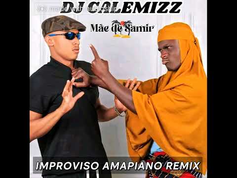 Improviso Amapiano Remix- ( Mãe de Samir ) Dj Calemizz 🇲🇿😃