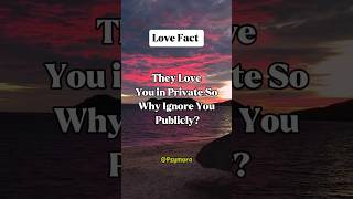 They Love You in Private So Why Ignore You Publicly?#shorts #lovefacts
