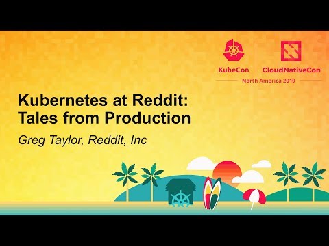 Kubernetes at Reddit: Tales from Production - Greg Taylor, Reddit, Inc