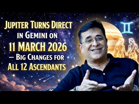 Everything Changes on 11 March 2026 | Jupiter Direct in Gemini | All Ascendants