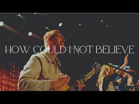 How Could I Not Believe - NLC Worship