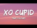 XO Cupid True Colors Lyrics ft Maya A
