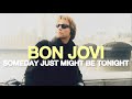 Bon Jovi | Someday Just Might Be Tonight