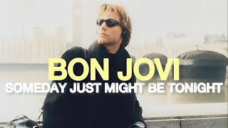 Bon Jovi - Someday Just Might Be Tonight