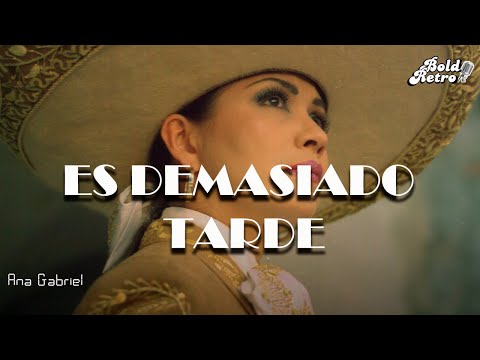 Ana Gabriel - Es Demasiado Tarde  (Letra)