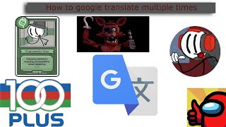 Google is a translation company.(How to google translate something multiple times)