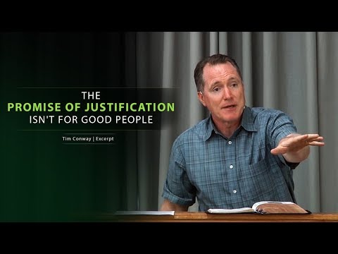 The Promise of Justification Isn't For Good People - Tim Conway
