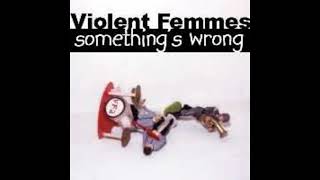 VIOLENT FEMMES - 04 Yes Oh Yes