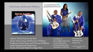 Oh Lord I Need You Right Now by Pastor Leroy and Dewayne Williams