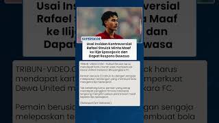 INSIDEN RAFAEL STRUICK Akui Kesalahan & Minta Maaf ke Ilija Spasojevic, Respons Senior Tuai Pujian