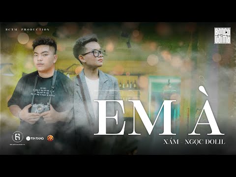 EM À | XÁM x NGỌC DOLIL | Official Music Video