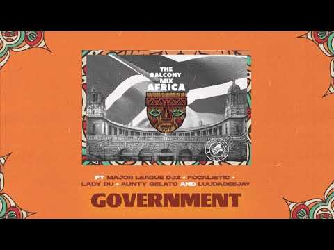 GOVERNMENT - Balcony Mix Africa (ft Major League Djz,Focalistic,Lady Du,LuuDadeejay & Aunty Galeto)
