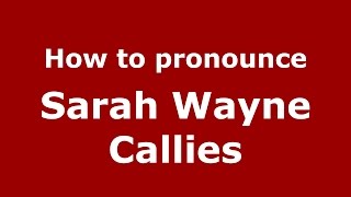 How to pronounce Sarah Wayne Callies
