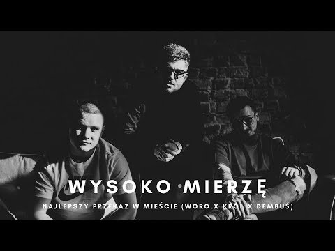 Najlepszy Przekaz w Mieście (Woro x Król x Dembuś) - Wysoko Mierzę (Official Video)