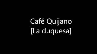 Café Quijano La duquesa [04]