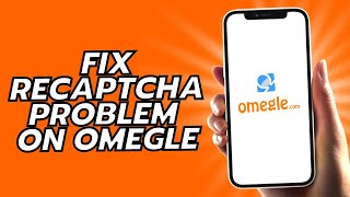 How To Fix Recaptcha Problem On Omegle