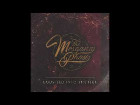 The Morgana Phase - I: Godspeed Into the Fire