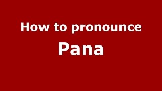 How to pronounce Pana