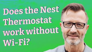 Does the Nest Thermostat work without Wi-Fi?