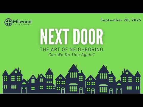 Milwood UMC - 9/28/25 Next Door-The Art of Neighboring: Can We Do This Again?