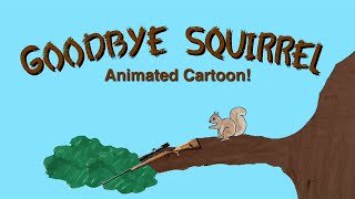 Goodbye Squirrel Animated Cartoon! (2018)