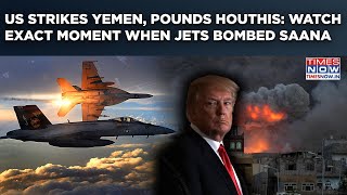 US Strikes Yemen Again, Pound Houthis: Watch Exact Moment When Jets Bombed Saana| Fireball Erupts
