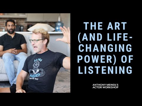 The Art (and Life-Changing Power) of Listening -- Anthony Meindl Acting Lesson