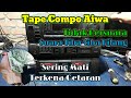 Tape Compo Aiwa Tidak Bersuara Dan Sering Mati Sendiri Terkena Getaran