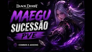 BDO | MAEGU SUCESSÃO🦊 - PVE GUIDE | COMBOS & ADDONS