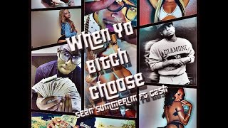 Sean Summerlin When Yo Bitch Choose Ft Cash