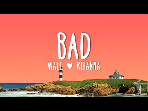 Wale ft. Rihanna - Bad (Remix) Lyrics