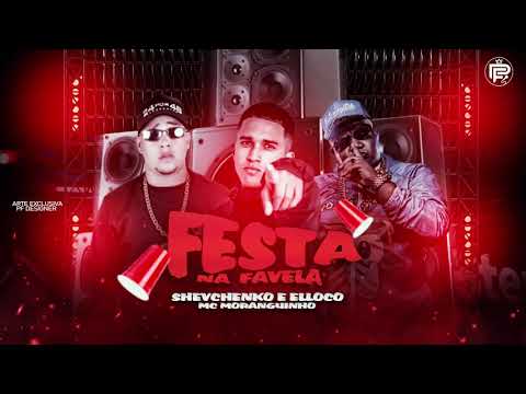 SHEVCHENKO E ELLOCO E MC MORANGUINHO - FESTA NA FAVELA - BREGA FUNK