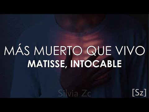 Matisse, Intocable - Más Muerto Que Vivo (Letra)