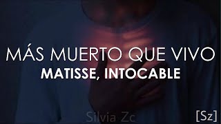 Matisse, Intocable - Más Muerto Que Vivo (Letra)