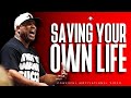 SAVING YOUR OWN LIFE (Powerful Motivational Video) ERIC THOMAS
